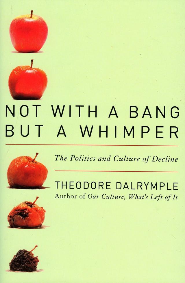 Not With a Bang But a Whimper by Theodore Dalrymple