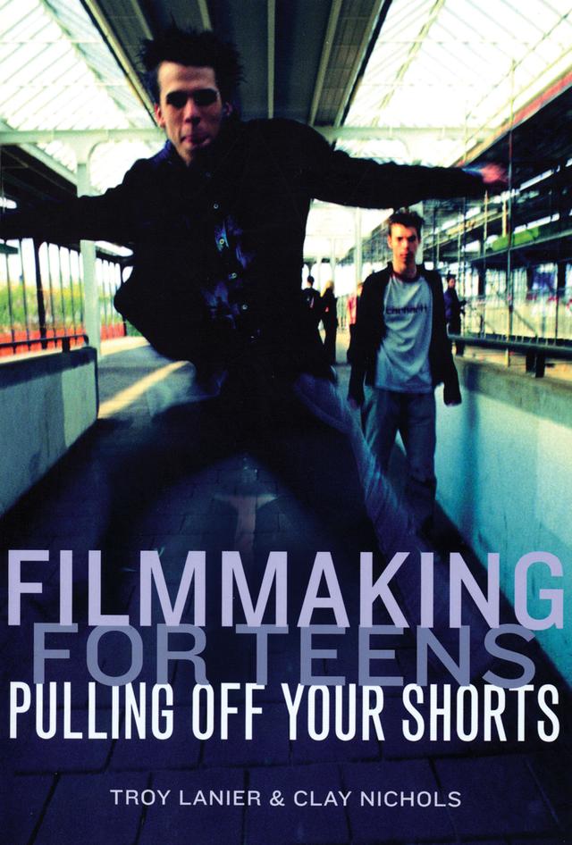 Filmmaking for Teens by Clay Nichols, Troy Lanier