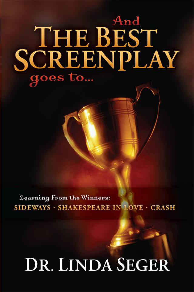 And the Best Screenplay Goes To... by Linda Seger