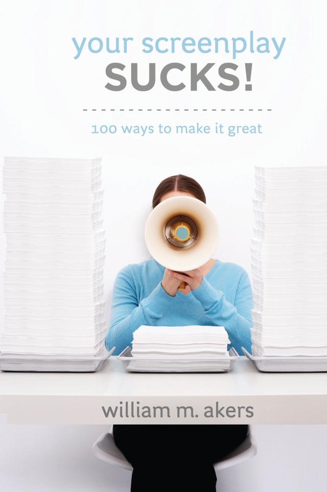 Your Screenplay Sucks! by William Akers