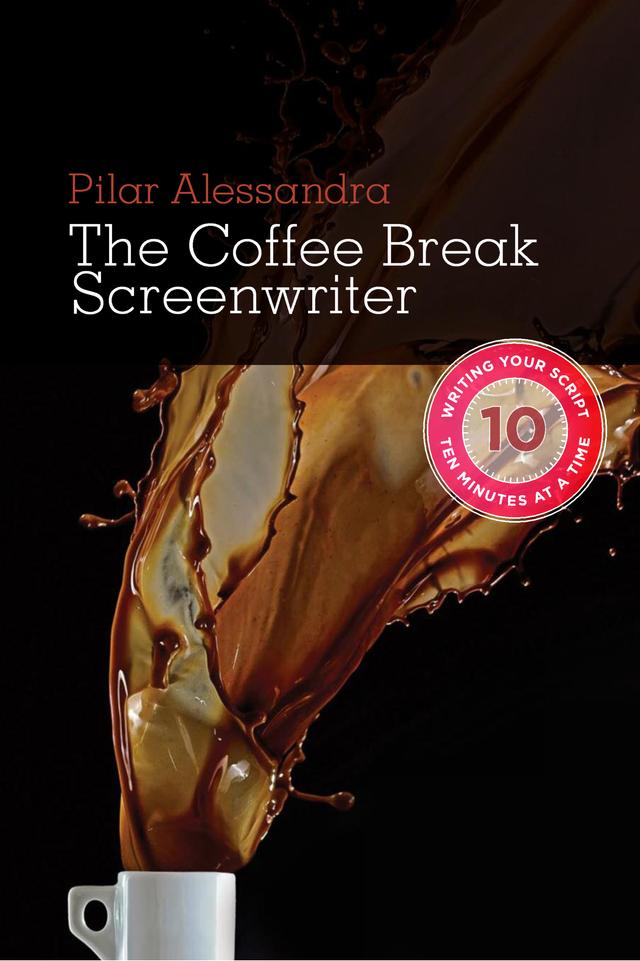 The Coffee Break Screenwriter by Pilar Alessandra