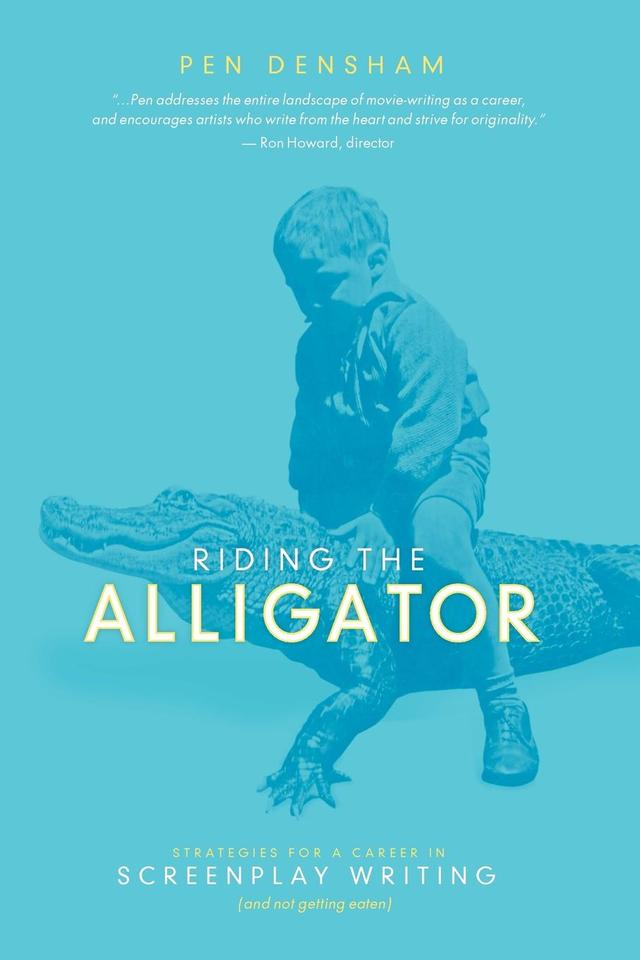 Riding the Alligator by Pen Densham