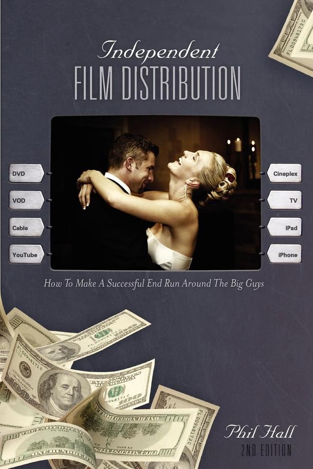 Independent Film Distribution - 2nd edition by Phil Hall