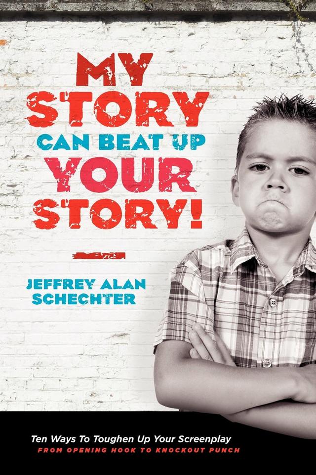 My Story Can Beat Up Your Story by Jeffrey Schechter
