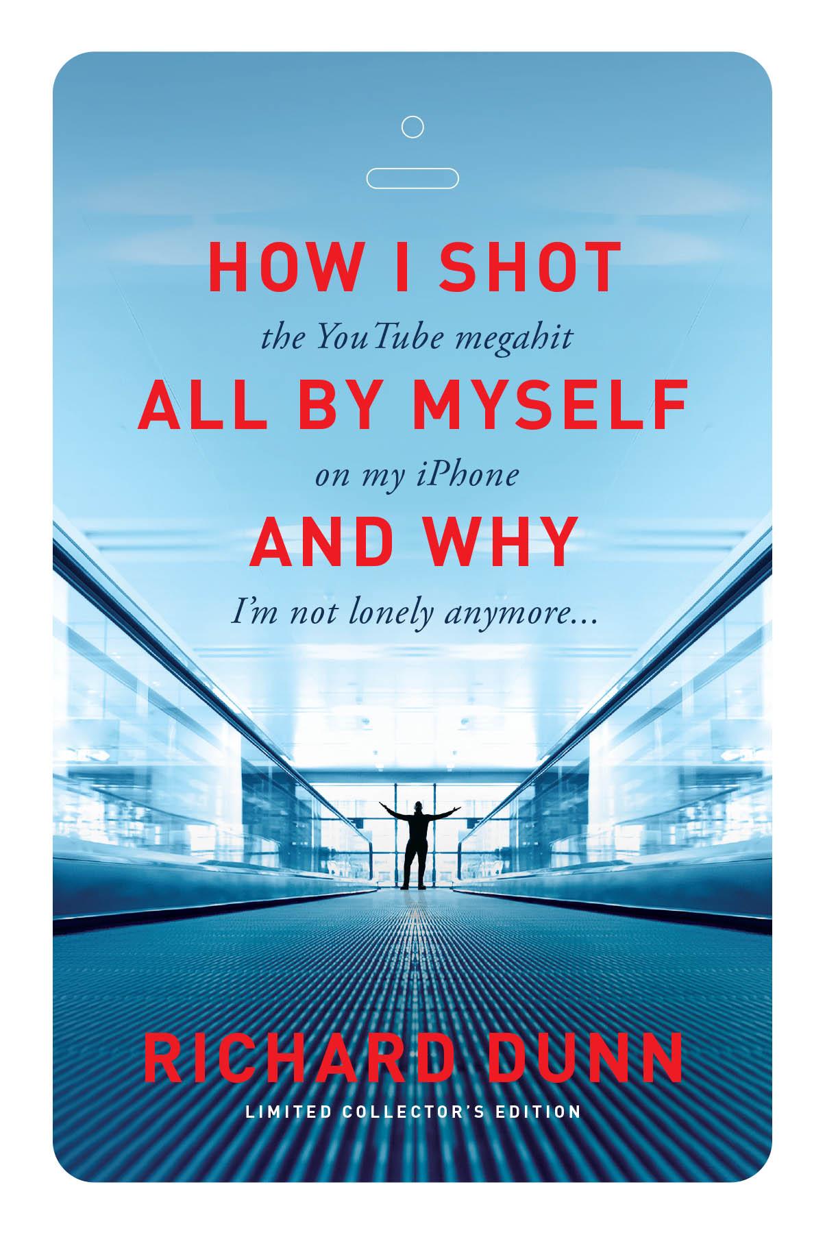 How I Shot the YouTube Megahit “All by Myself” on My iPhone and Why I’m Not Lonely Anymore