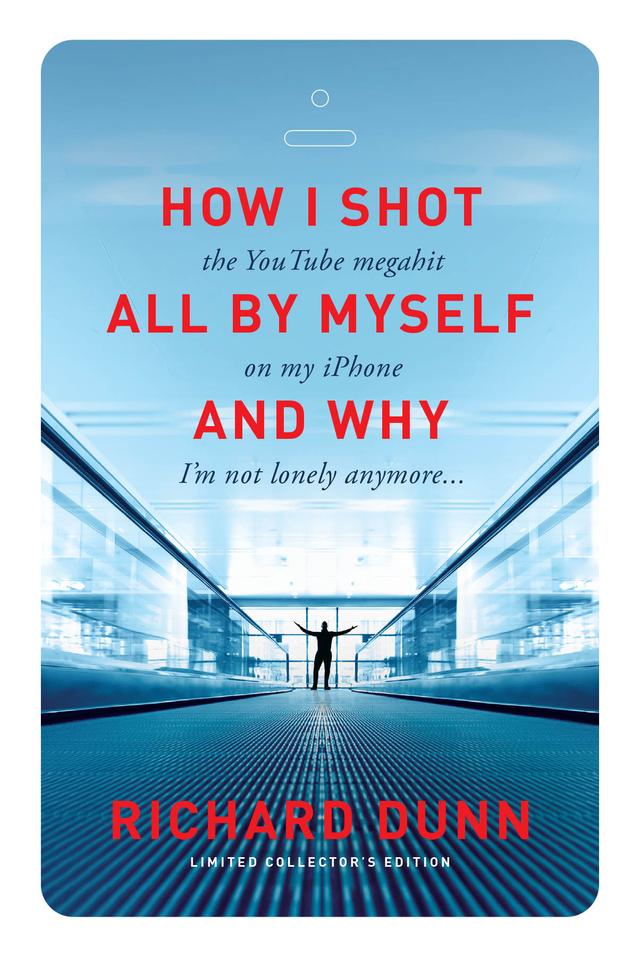 How I Shot the YouTube Megahit “All by Myself” on My iPhone and Why I’m Not Lonely Anymore by Richard Dunn