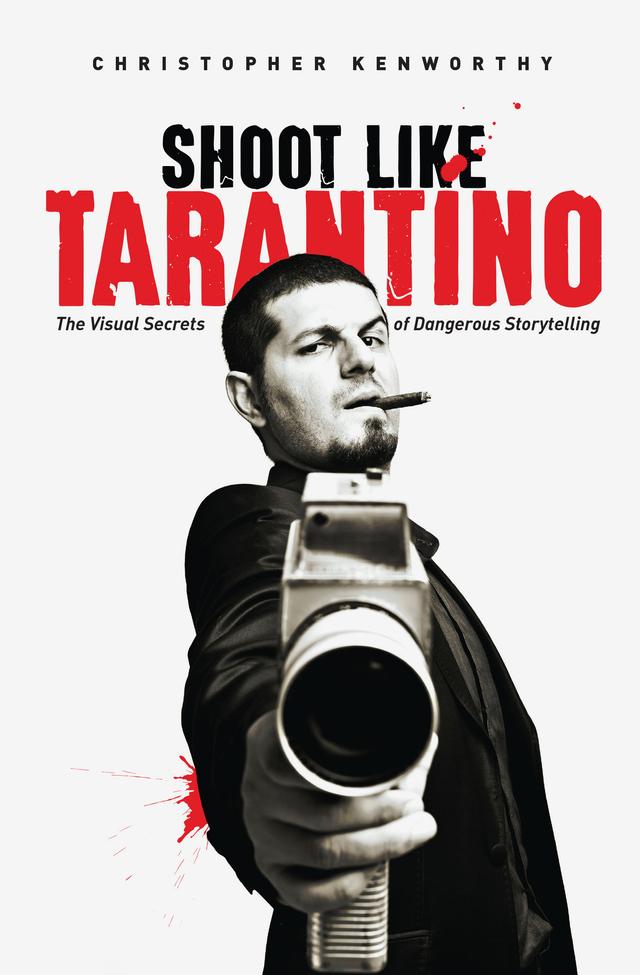 Shoot Like Tarantino by Christopher Kenwrothy