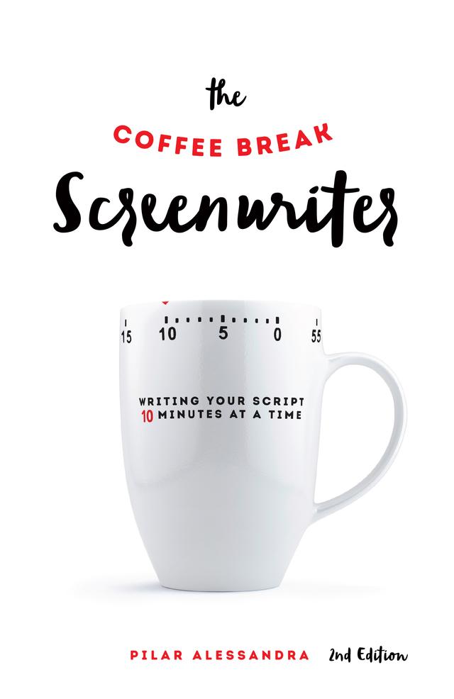 The Coffee Break Screenwriter by Pilar Alessandra