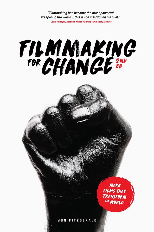 Filmmaking for Change, 2nd edition by Jon Fitzgerald
