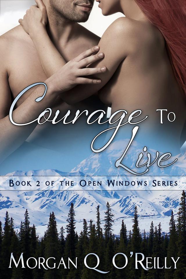 Courage To Live by Morgan Q O'Reilly