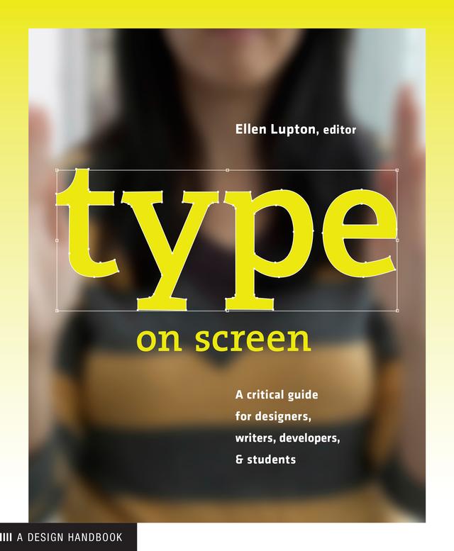Type on Screen by Ellen Lupton, Maryland Institute College of Art