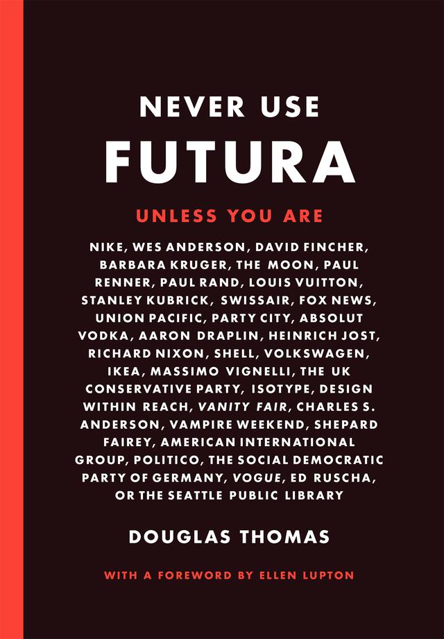 Never Use Futura by Douglas Thomas, Ellen Lupton
