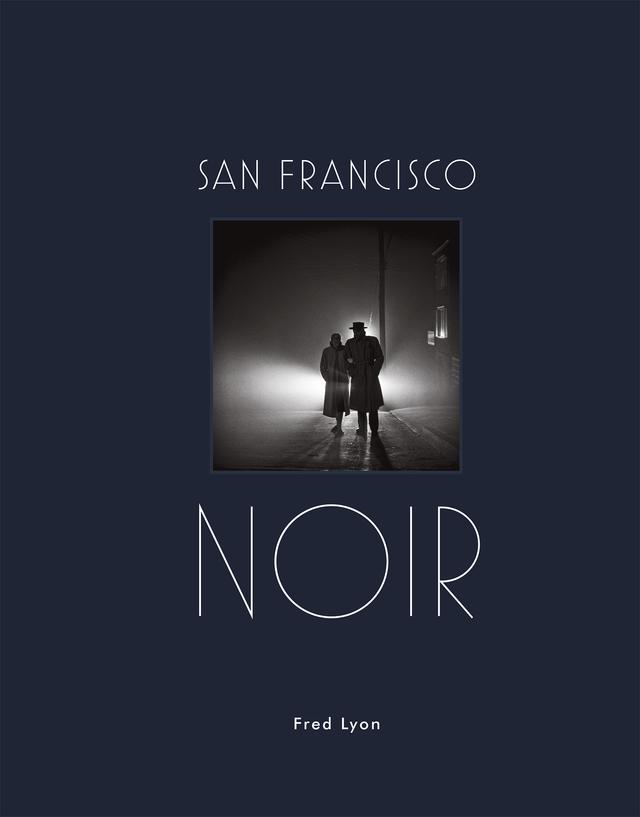 San Francisco Noir by Fred Lyon