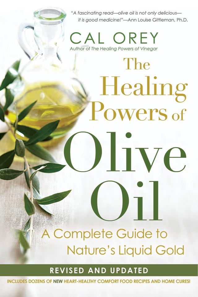 The Healing Powers Of Olive Oil: by Cal Orey
