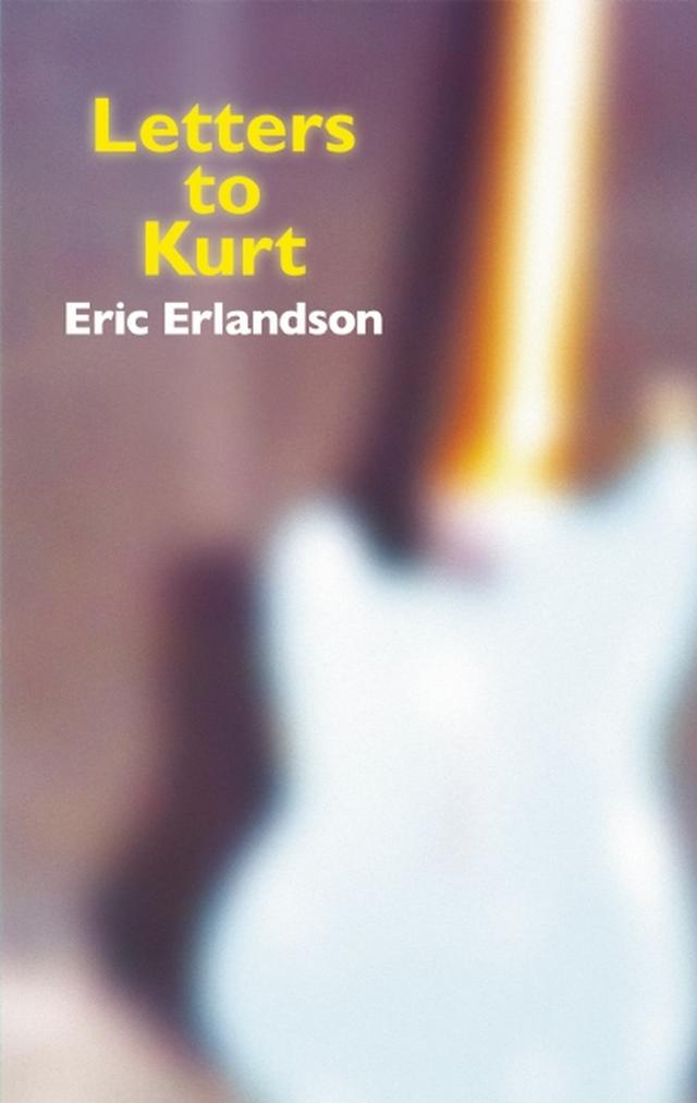 Letters to Kurt by Eric Erlandson