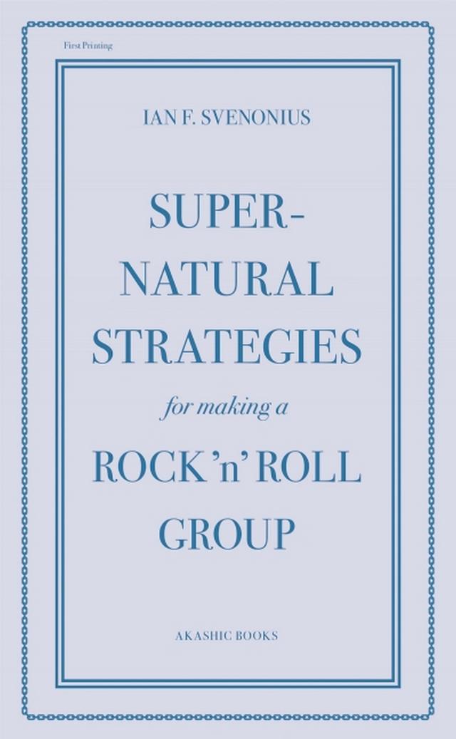 Supernatural Strategies for Making a Rock 'n' Roll Group by Ian F. Svenonius