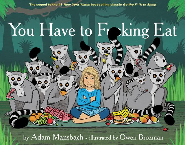 You Have to Fucking Eat (Go the Fuck to Sleep #2) by Adam Mansbach, Owen Brozman