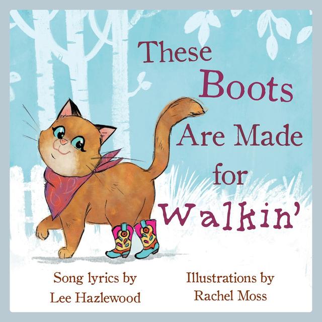 These Boots Are Made for Walkin': A Children's Picture Book (LyricPop) by Lee Hazlewood, Rachel Moss