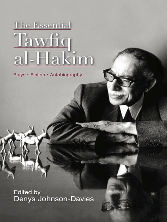 The Essential Tawfiq al-Hakim by Denys Johnson-Davies
