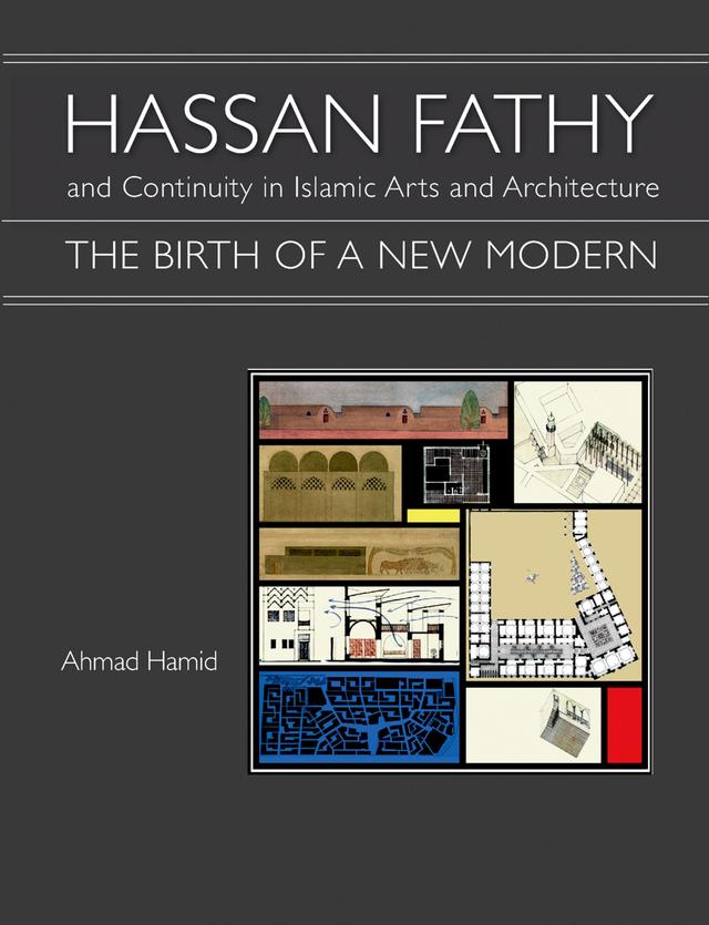 Hassan Fathy and Continuity in Islamic Arts and Architecture by Ahmad Hamid