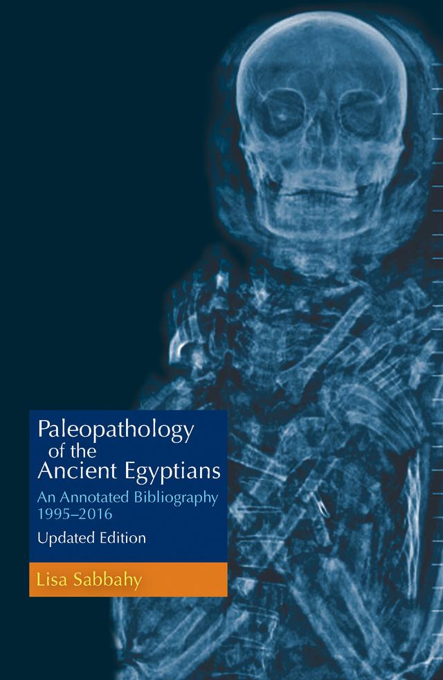 Paleopathology of the Ancient Egyptians by Lisa Sabbahy