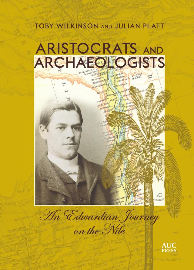 Aristocrats and Archaeologists by Julian Platt, Toby Wilkinson