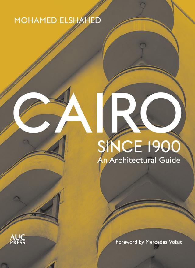Cairo since 1900 by Mercedes Volait, Mohamed Elshahed