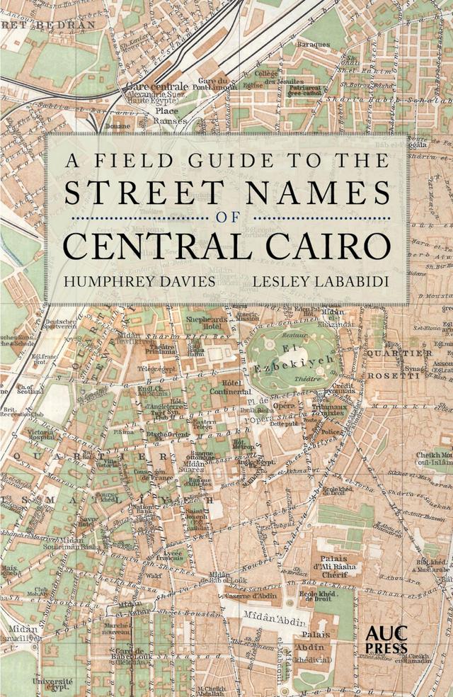 A Field Guide to the Street Names of Central Cairo by Humphrey Davies