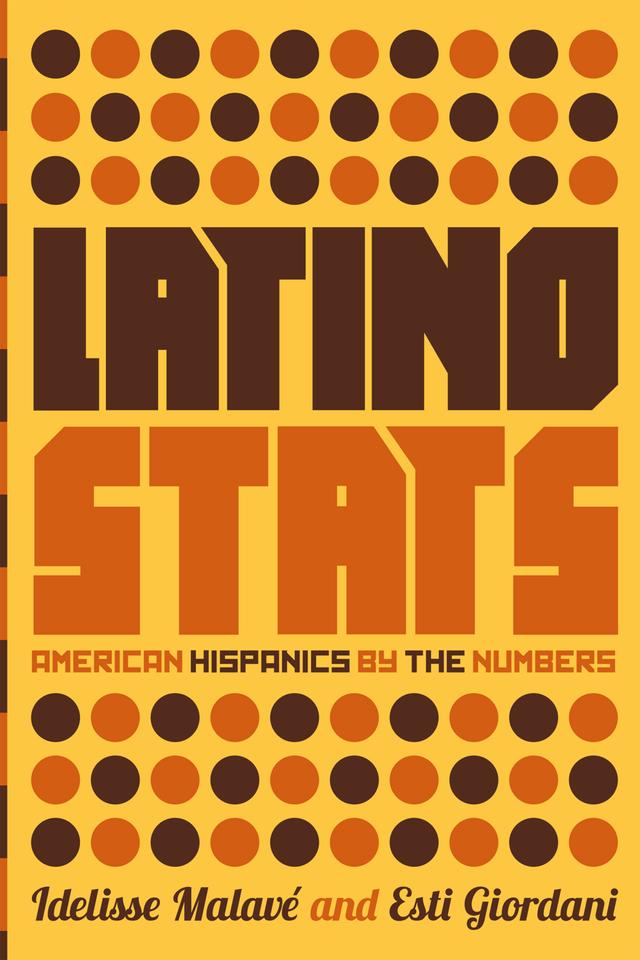 Latino Stats by Esti Giordani, Idelisse Malavé