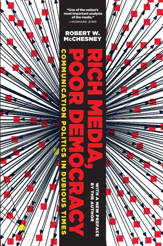 Rich Media, Poor Democracy by Robert W. McChesney
