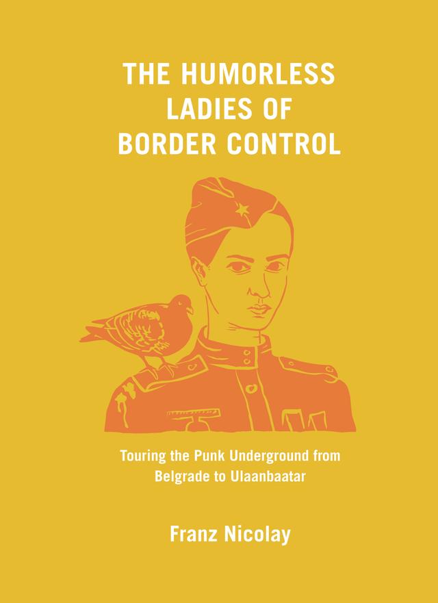 The Humorless Ladies of Border Control by Franz Nicolay