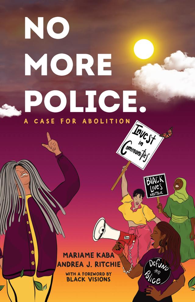 No More Police by Andrea J. Ritchie, Mariame Kaba