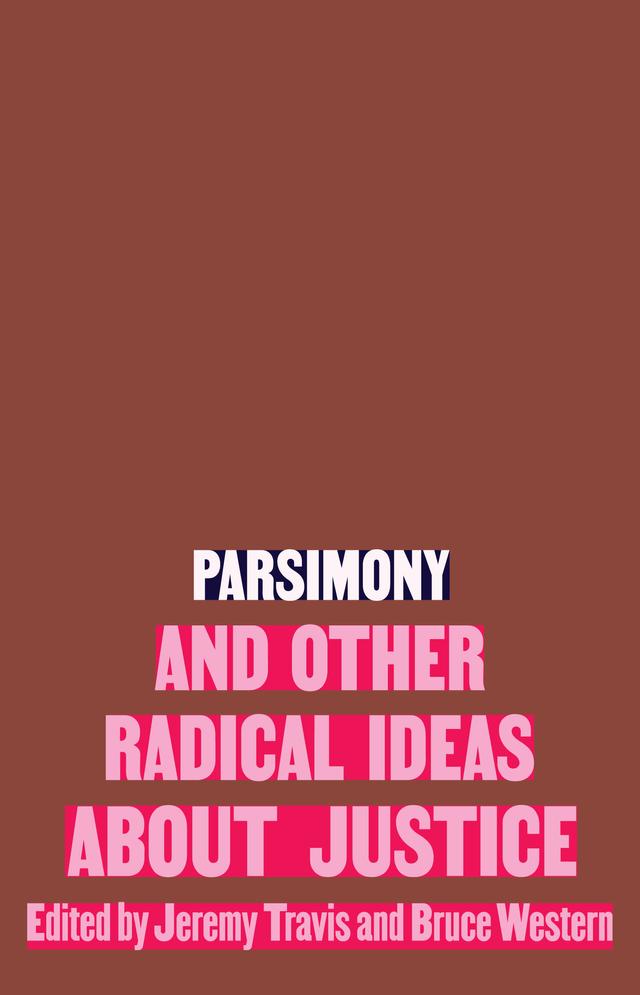 Parsimony and Other Radical Ideas About Justice by Bruce Western, Jeremy Travis