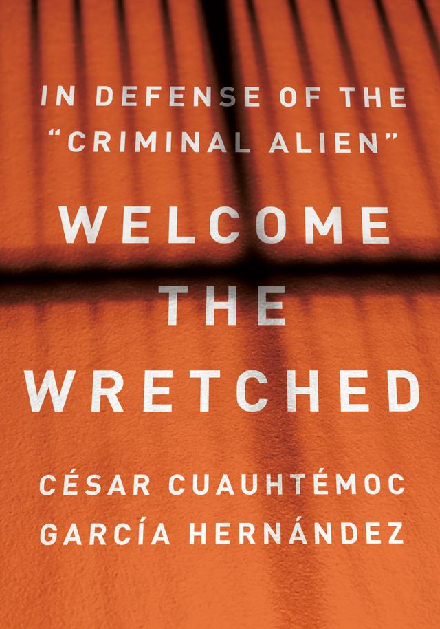 Welcome the Wretched by César Cuauhtémoc García Hernández