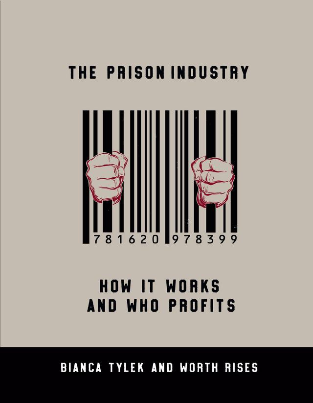 The Prison Industry by Bianca Tylek, Worth Rises