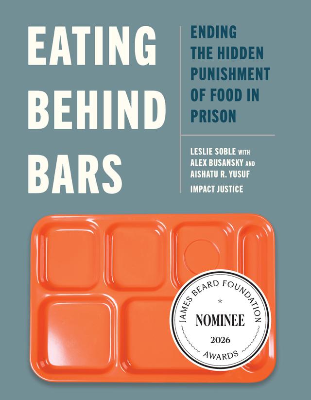 Eating Behind Bars by Aishatu R. Yusuf, Alex Busansky, Impact Justice, Leslie Soble