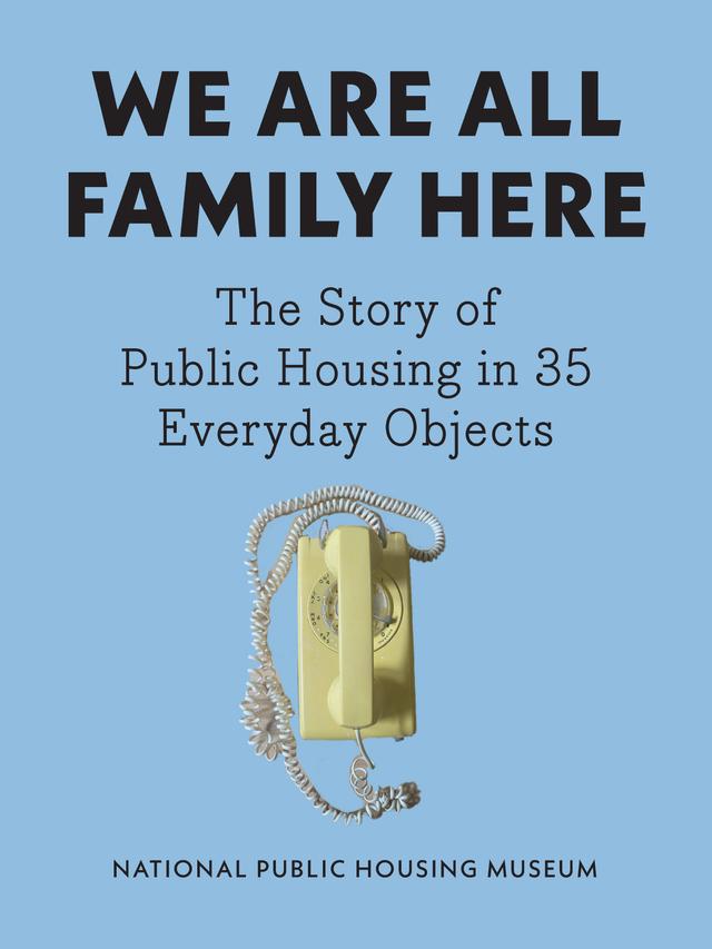 We Are All Family Here by National Public Housing Museum
