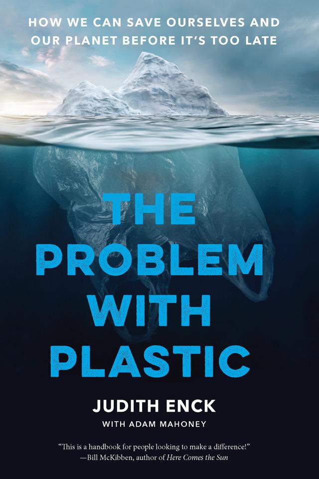 The Problem with Plastic by Adam Mahoney, Beyond Plastics, Judith Enck