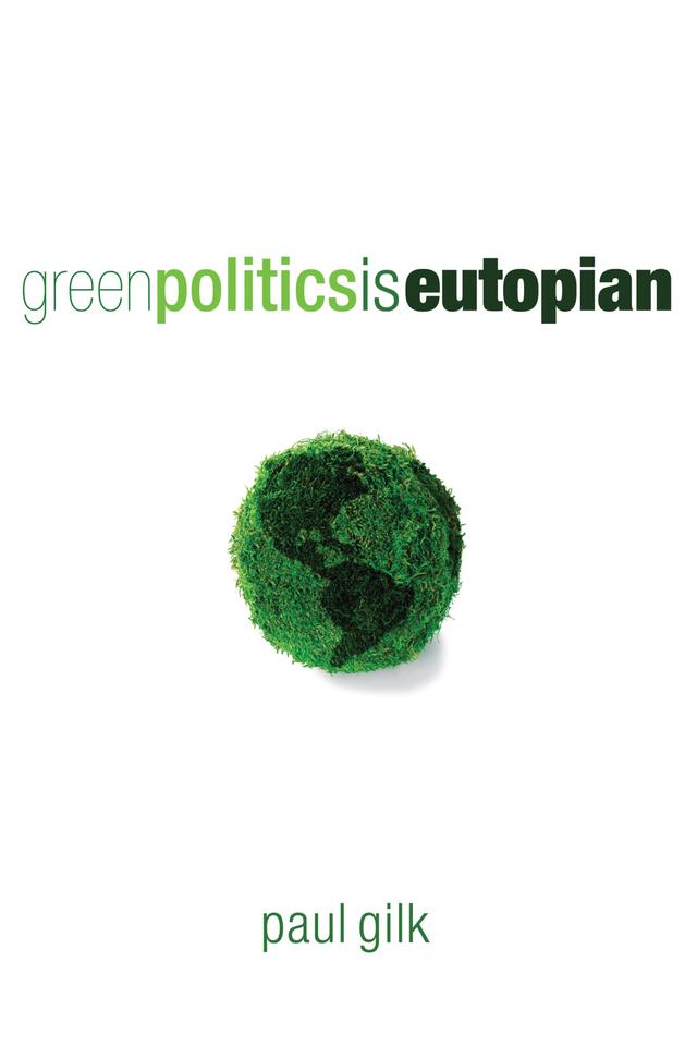 Green Politics Is Eutopian by Paul Gilk