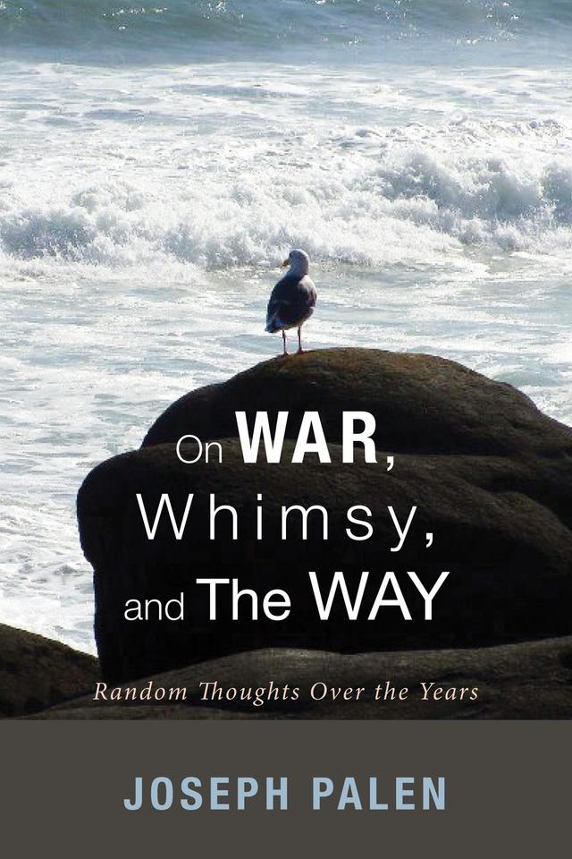 On War, Whimsy, and The Way by Joseph Palen