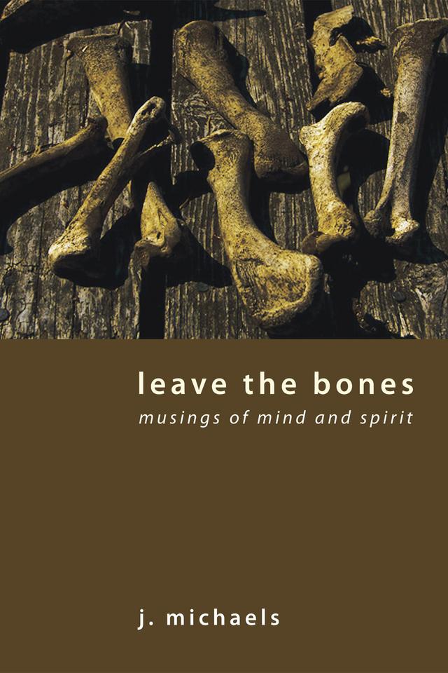 Leave the Bones by J. Michaels