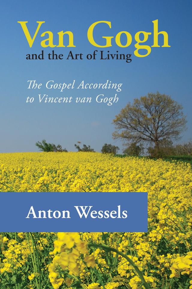Van Gogh and the Art of Living by Anton Wessels