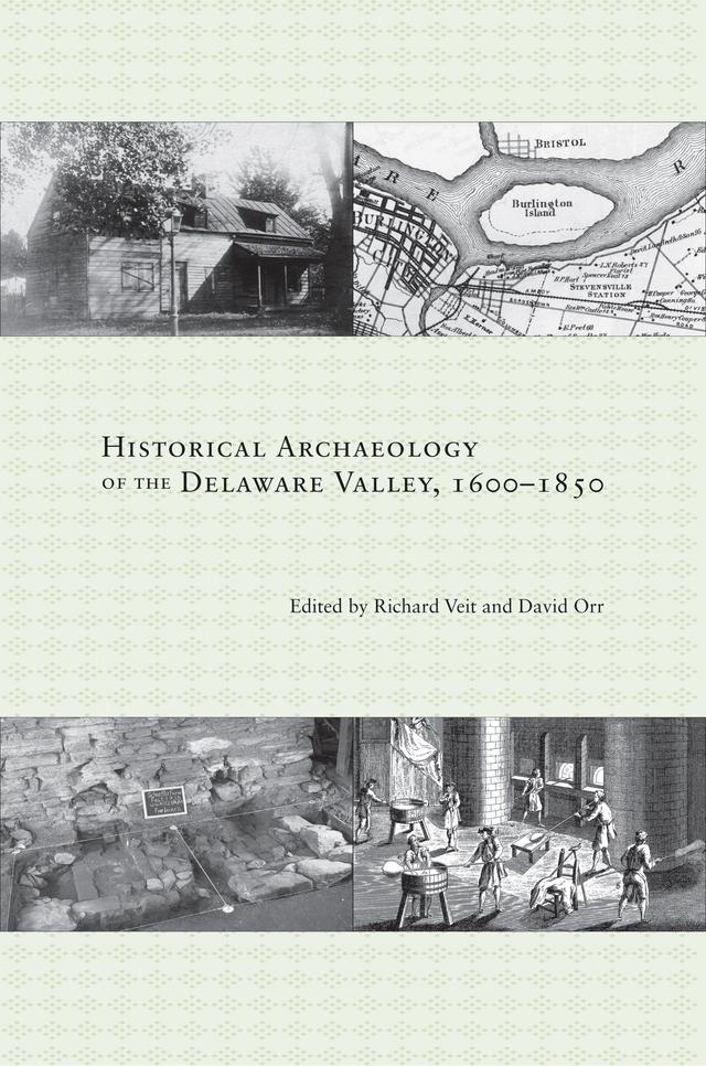 Historical Archaeology of the Delaware Valley, 1600–1851 by David Orr, Richard Veit