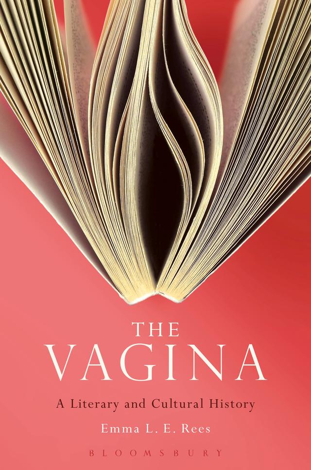 The Vagina: A Literary and Cultural History by Emma L. E. Rees