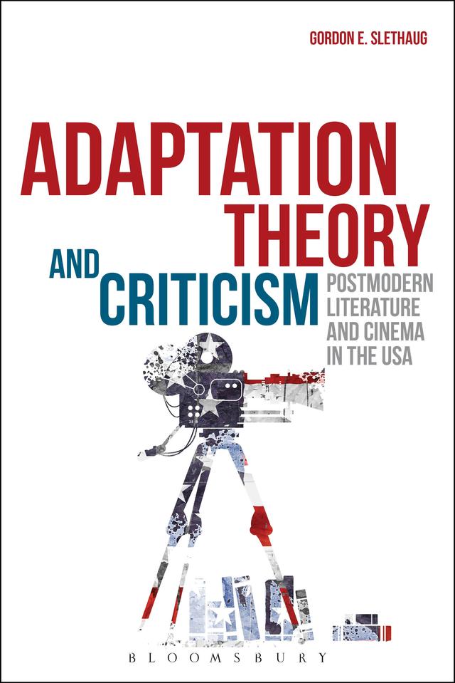 Adaptation Theory and Criticism by Gordon E. Slethaug