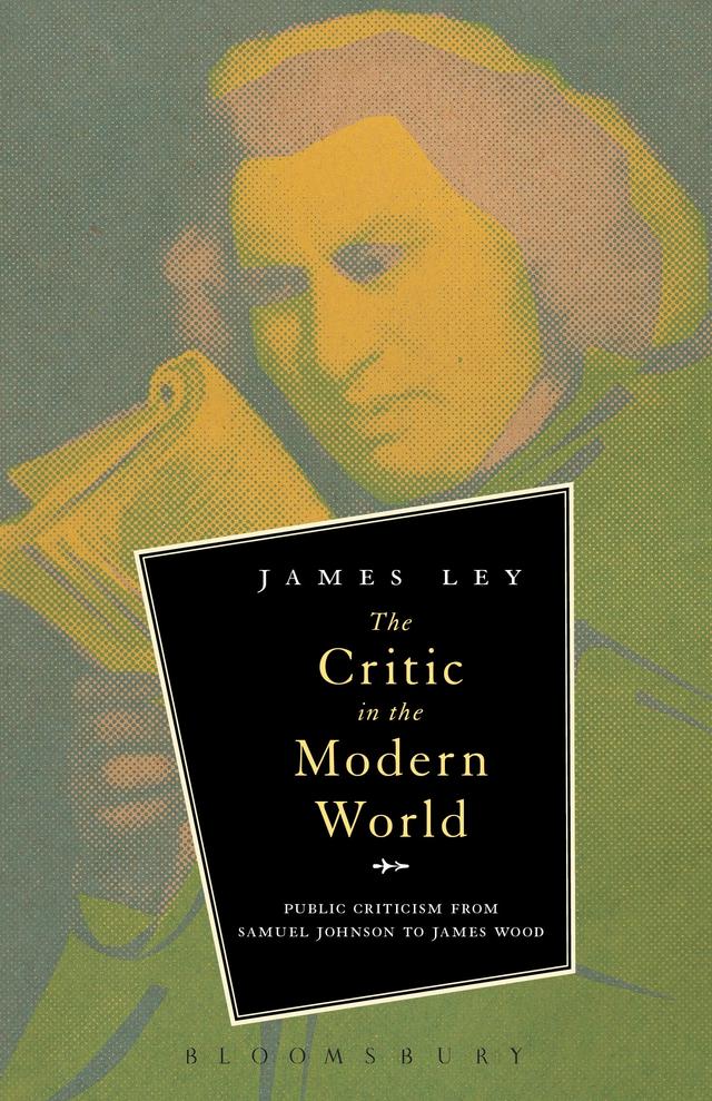 The Critic in the Modern World by James Ley