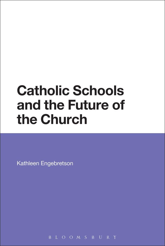 Catholic Schools and the Future of the Church by Kathleen Engebretson