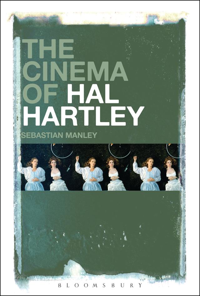 The Cinema of Hal Hartley by Sebastian Manley