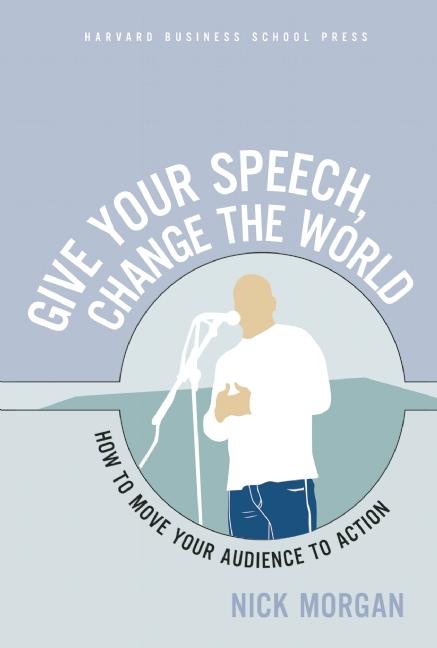 Give Your Speech, Change the World by Nick Morgan