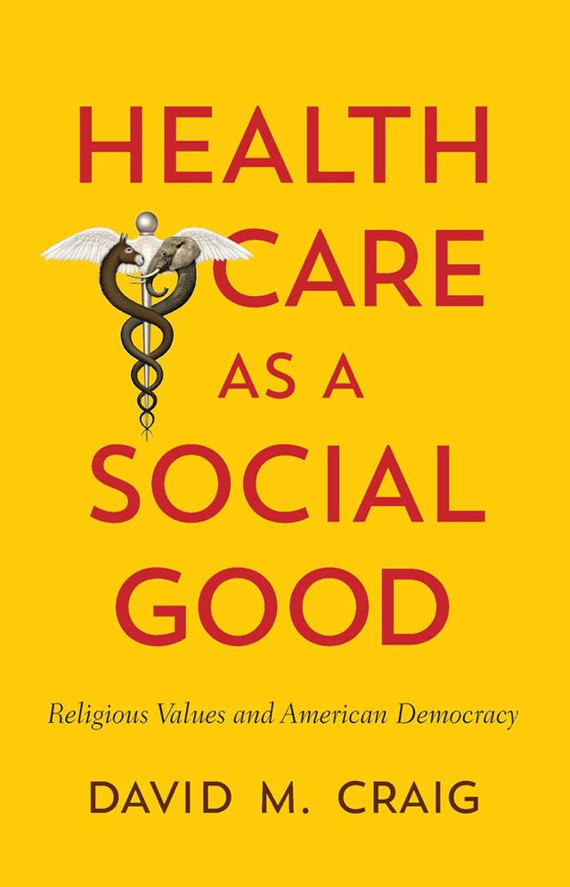Health Care as a Social Good by David M. Craig